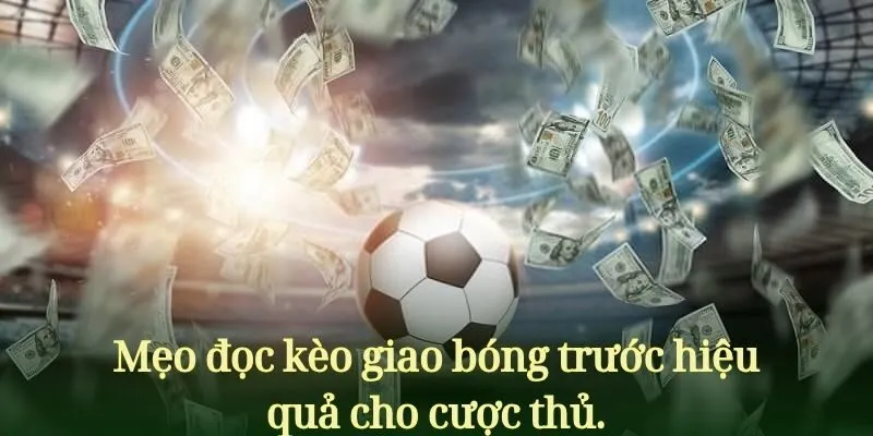 Mẹo đọc kèo giao bóng trước hiệu quả cho cược thủ.