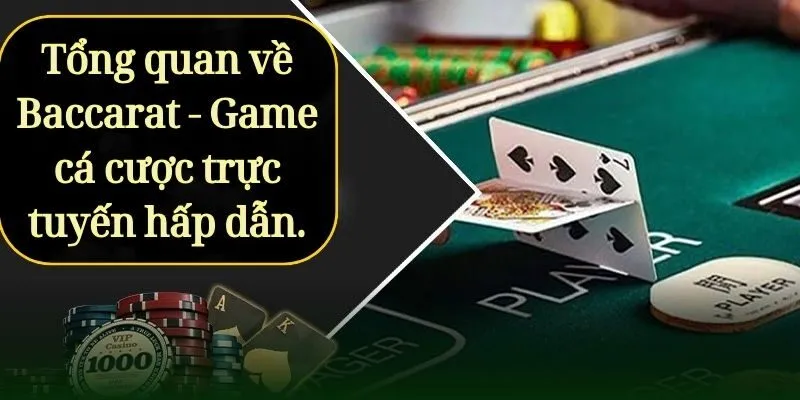 Tổng quan về Baccarat - Game cá cược trực tuyến hấp dẫn.