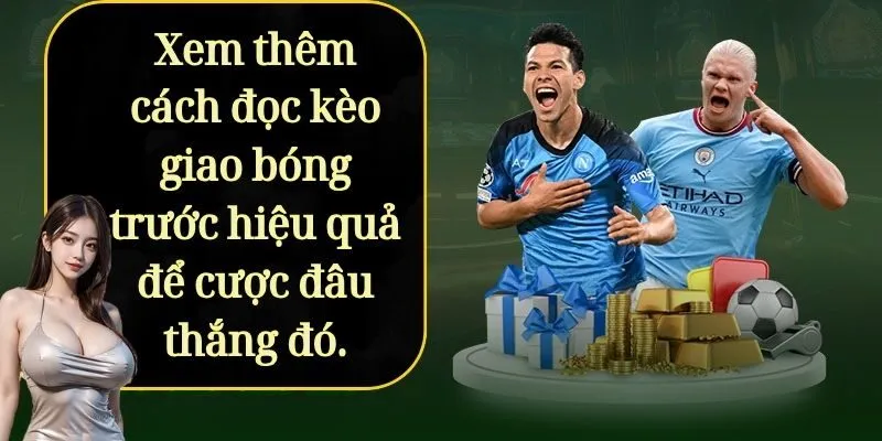 Xem thêm cách đọc kèo giao bóng trước hiệu quả để cược đâu thắng đó.