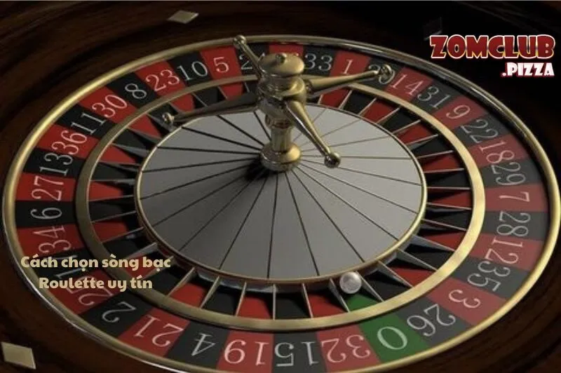 Cách chọn sòng bạc Roulette uy tín